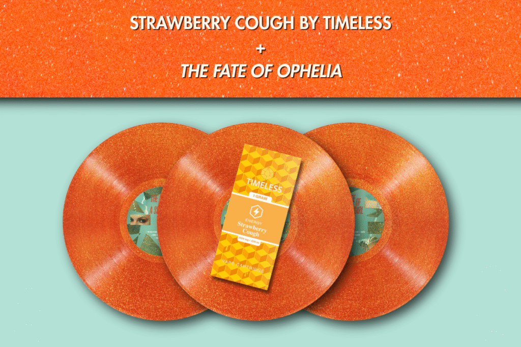 - Nature Med Dispensaries Three orange glittery vinyl records with a yellow and orange "Timeless" brand vape cartridge placed vertically on top of the middle record. Text at the top of the image reads "STRAWBERRY COUGH BY TIMELESS + THE FATE OF OPHELIA"